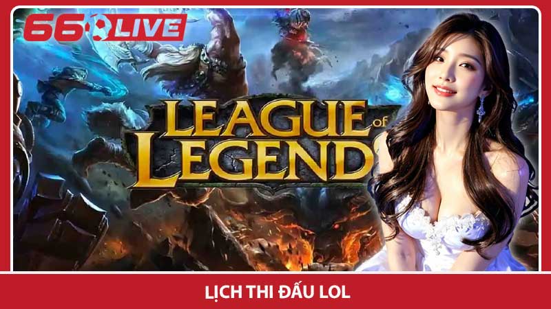 lịch thi đấu LoL