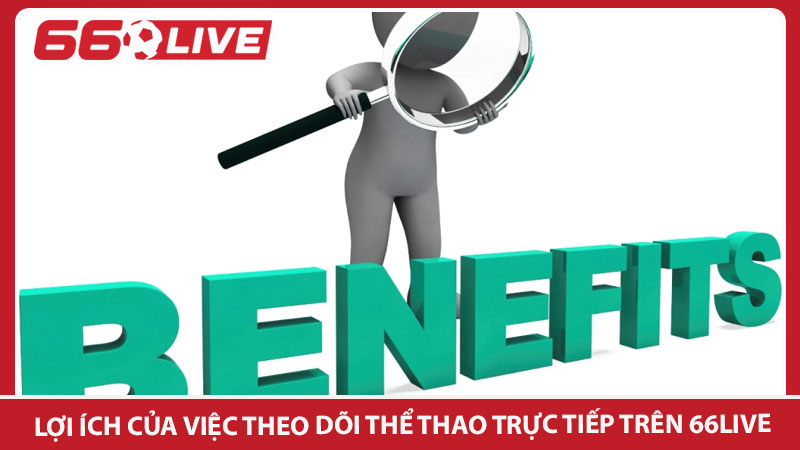 Lợi ích của việc theo dõi thể thao trực tiếp trên 66live