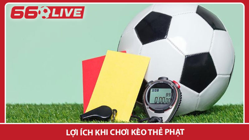 Lợi ích khi chơi kèo thẻ phạt