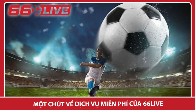 Một chút về dịch vụ miễn phí của 66live