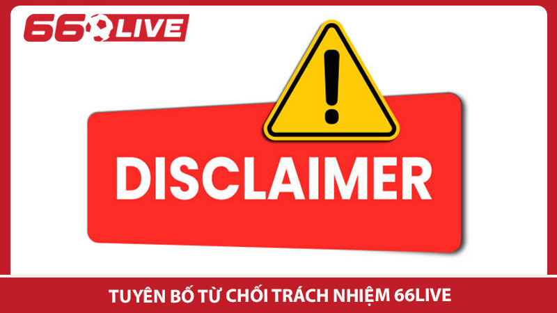 Tuyên bố từ chối trách nhiệm 66live